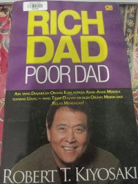 Rich Dad Poor Dad: Apa yang Diajarkan Orang Kaya Kepada Anak-anak Mereka Tentang Uang_yang Tidak Diajarkan oleh Miskin dan Kelas Menengah!